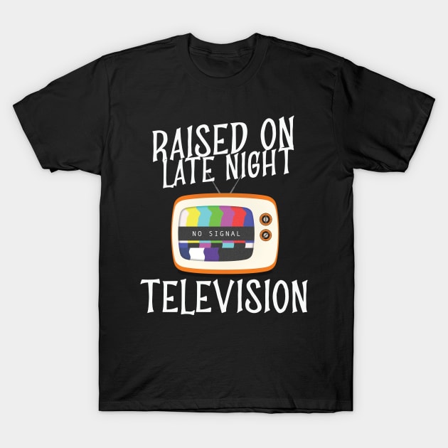 Raised On Late Night Television Retro TV Show T-Shirt by AutomaticSoul